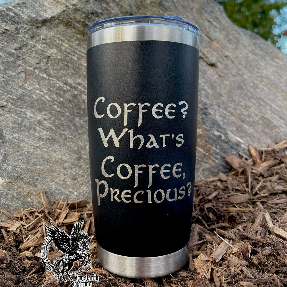 Coffee? What's Coffee, Precious? - 20oz Tumbler
