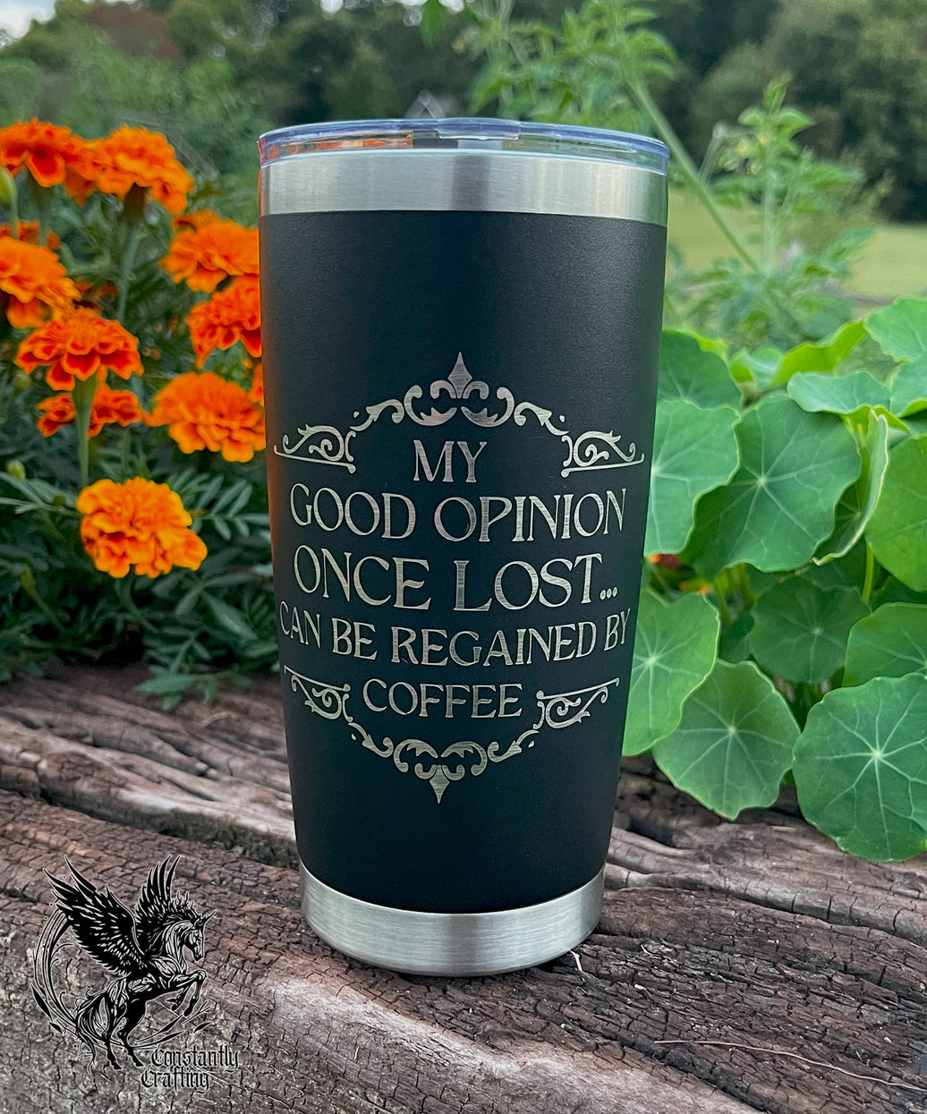 My Good Opinion Once Lost... Can Be Restored By Coffee - 20oz Tumbler