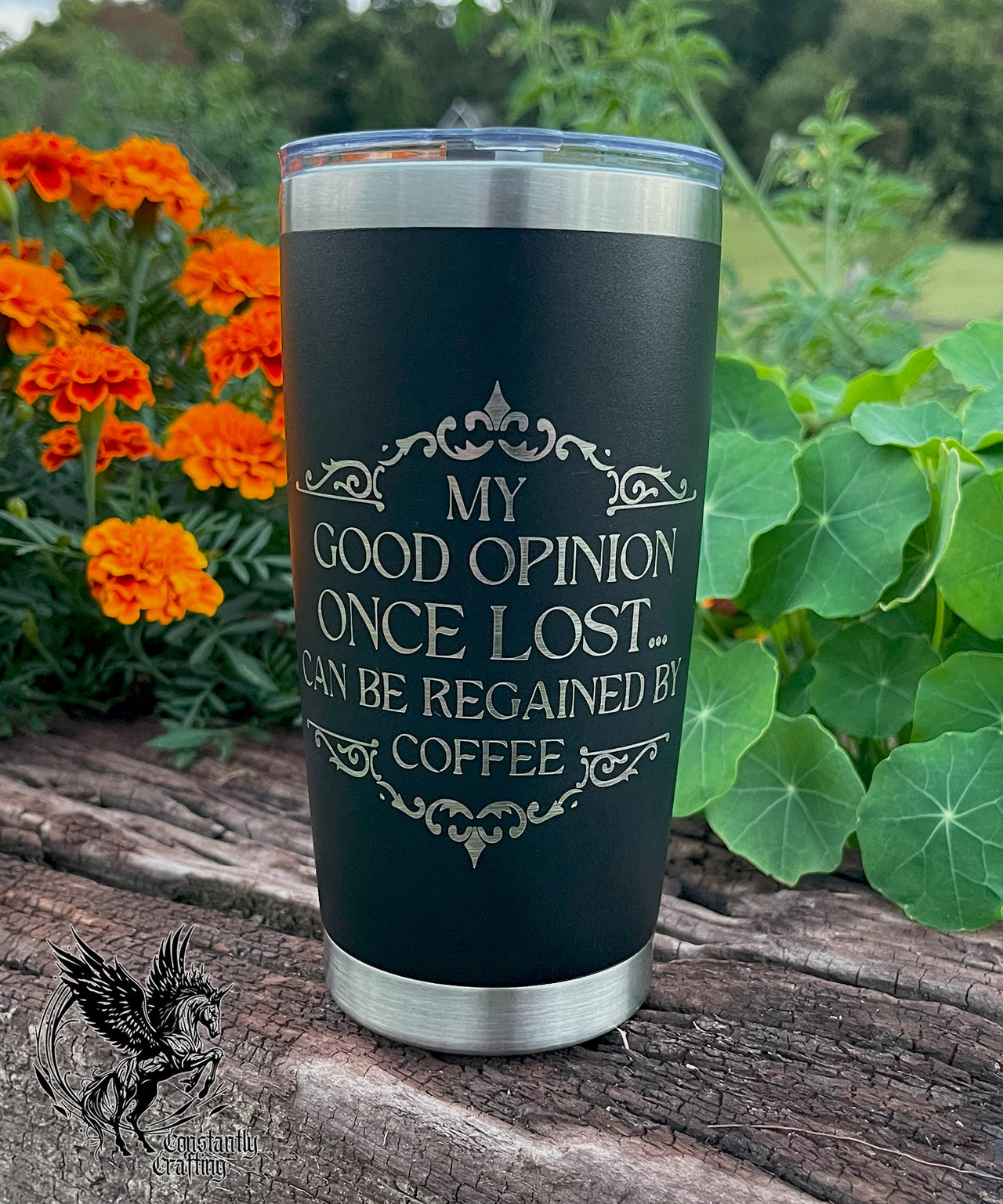 My Good Opinion Once Lost... Can Be Restored By Coffee - 20oz Tumbler