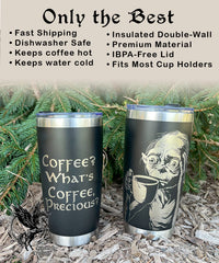 Coffee? What's Coffee, Precious? - 20oz Tumbler
